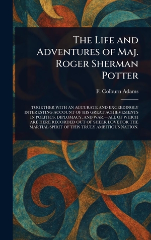 Adams, F. Colburn. The Life and Adventures of Maj. Roger Sherman Potter. Tradd Street Press, 2025.