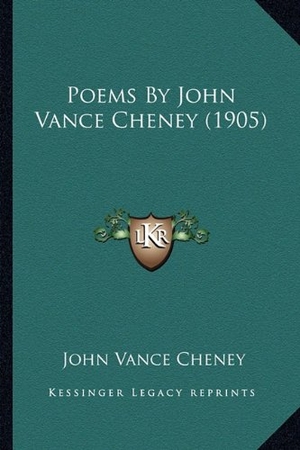 Cheney, John Vance. Poems By John Vance Cheney (1905). Kessinger Publishing, 2010.