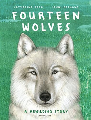 Barr, Catherine. Fourteen Wolves - A Rewilding Story. Bloomsbury Publishing PLC, 2021.
