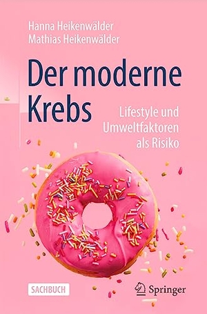 Heikenwälder, Hanna / Mathias Heikenwälder. Der moderne Krebs - Lifestyle und Umweltfaktoren als Risiko. Springer, 2023.