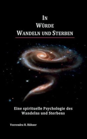 Bühner, Veerendra H.. In Würde Wandeln und Sterben - Eine spirituelle Psychologie des Wandelns und Sterbens. Books on Demand, 2023.