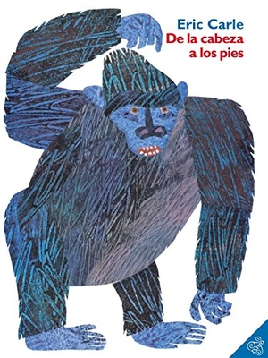 Carle, Eric. de la Cabeza a Los Pies - From Head to Toe (Spanish Edition). HarperCollins, 2007.