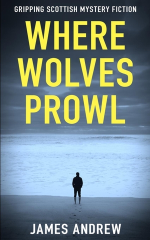 Andrew, James. WHERE WOLVES PROWL - A gripping Scottish mystery. The Book Folks, 2022.