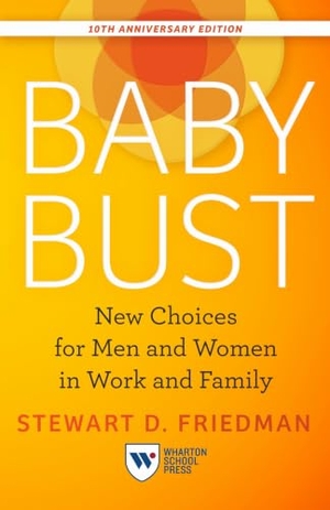 Friedman, Stewart D. Baby Bust, 10th Anniversary Edition - New Choices for Men and Women in Work and Family. University of Pennsylvania Press, 2024.