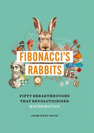 Hart-Davis, Adam. Fibonacci's Rabbits - Fifty Breakthroughs That Revolutionized Mathematics. SHELTER HARBOR PR, 2023.