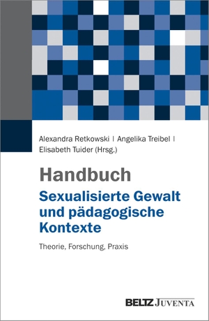 Retkowski, Alexandra / Angelika Treibel et al (Hrsg.). Handbuch Sexualisierte Gewalt und pädagogische Kontexte - Theorie, Forschung, Praxis. Juventa Verlag GmbH, 2018.