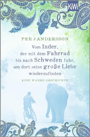 Andersson, Per J.. Vom Inder, der mit dem Fahrrad bis nach Schweden fuhr um dort seine große Liebe wiederzufinden - Eine wahre Geschichte. Kiepenheuer & Witsch GmbH, 2024.