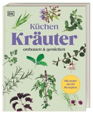 Cox, Jeff / Marie-Pierre Moine. Küchenkräuter anbauen und genießen - Mit mehr als 60 Rezepten. Praktischer Kräuter-Ratgeber für Anbau, Ernte & Küche. Inkl. 120 Pflanzen. Dorling Kindersley Verlag, 2026.