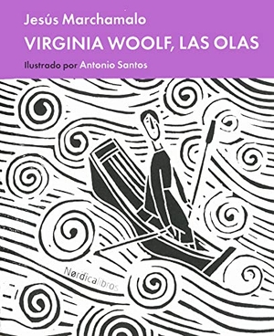 Marchamalo, Jesús. Virginia Woolf, Las olas. Nórdica Libros, 2018.