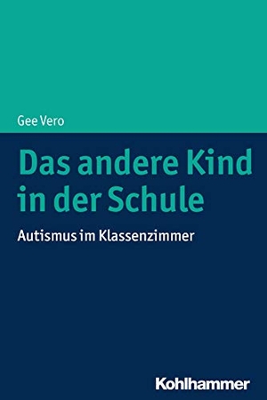 Vero, Gee. Das andere Kind in der Schule - Autismus im Klassenzimmer. Kohlhammer W., 2020.