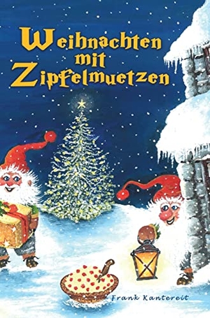 Kantereit, Frank. Weihnachten mit Zipfelmützen - Eine wunderfröhliche Weihnachtserzählung für die Jugend von 4 bis 100 Jahren. tredition, 2021.