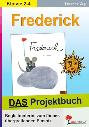 Vogt, Susanne. Frederick - DAS Projektbuch - Kopiervorlagen zum fächerübergreifenden Einsatz. Kohl Verlag, 2013.