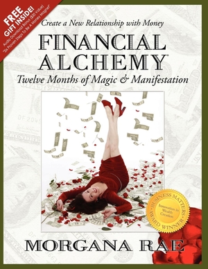 Rae, Morgana. Financial Alchemy - Twelve Months of Magic and Manifestation (Volume 1). Charmed Life Publishing, 2012.