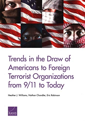 Williams, Heather J / Chandler, Nathan et al. Trends in the Draw of Americans to Foreign Terrorist Organizations from 9/11 to Today. RAND Corporation, 2019.