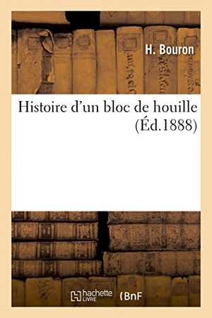 Bouron. Histoire d'Un Bloc de Houille. Hachette Livre - BNF, 2016.