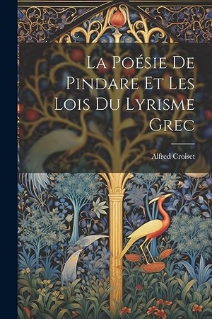 Croiset, Alfred. La Poésie de Pindare et les Lois du Lyrisme Grec. Creative Media Partners, LLC, 2023.