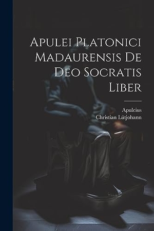 Apuleius / Christian Lütjohann. Apulei Platonici Madaurensis De Deo Socratis Liber. Creative Media Partners, LLC, 2023.