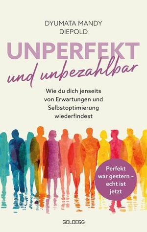 Diepold, Dyumata Mandy. Unperfekt und Unbezahlbar - Wie du dich selbst wiederfindest jenseits von Perfektionsdruck, Erwartungen und spirituellem Glitzer. Goldegg Verlag GmbH, 2026.