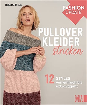 Ulmer, Babette. Fashion Update: Pullover-Kleider stricken - 12 Styles von einfach bis extravagant. Christophorus Verlag, 2021.