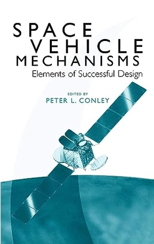 Conley, Peter / Conley. Space Vehicle Mechanisms - Elements of Successful Design. John Wiley & Sons, 1998.