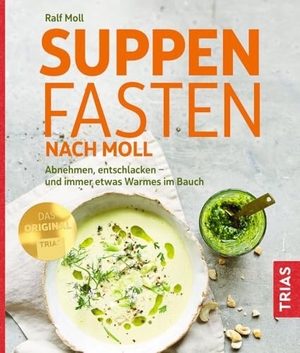 Moll, Ralf. Suppenfasten nach Moll - Abnehmen, entschlacken - und immer etwas Warmes im Bauch. Trias, 2022.