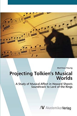 Young, Matthew. Projecting Tolkien's  Musical Worlds - A Study of Musical Affect  in Howard Shore's Soundtrack to  Lord of the Rings. AV Akademikerverlag, 2012.