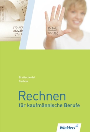 Garbow, Ute / Garbow, Werner et al. Rechnen für kaufmännische Berufe 1. Schulbuch. Winklers Verlag, 2014.