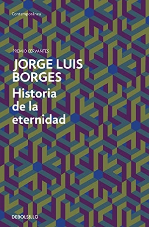 Borges, Jorge Luis. Historia de la eternidad. Debolsillo, 2011.
