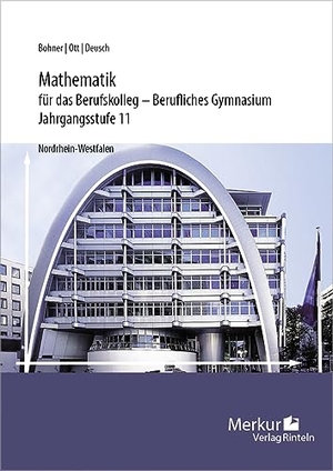 Bohner, Kurt / Ott, Roland et al. Mathematik für das Berufskolleg - Berufliches Gymnasium. Jahrgangsstufe 11 (NRW). Merkur Verlag, 2023.