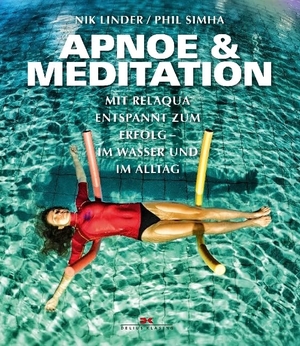Linder, Nik / Phil Simha. Apnoe und Meditation - Mit Relaqua entspannt zum Erfolg. Delius Klasing Vlg GmbH, 2017.
