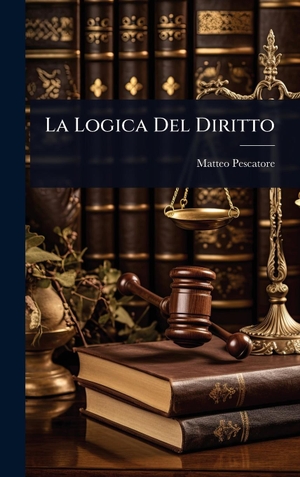 Pescatore, Matteo. La Logica Del Diritto. Tradd Street Press, 2025.