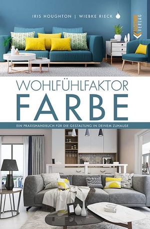 Houghton, Iris / Wiebke Rieck. Wohlfühlfaktor Farbe - Ein Praxishandbuch für die Gestaltung in deinem Zuhause. Blottner Verlag, 2022.