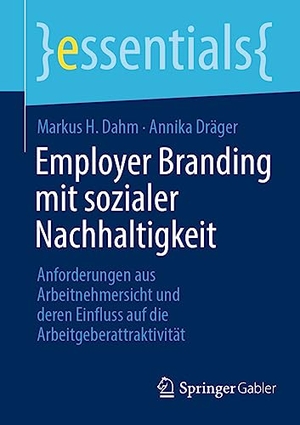 Dahm, Markus H. / Annika Dräger. Employer Branding mit sozialer Nachhaltigkeit - Anforderungen aus Arbeitnehmersicht und deren Einfluss auf die Arbeitgeberattraktivität. Springer Vieweg, 2023.