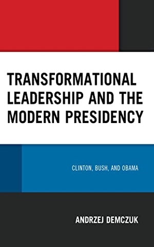 Demczuk, Andrzej. Transformational Leadership and the Modern Presidency - Clinton, Bush, and Obama. Lexington Books, 2023.