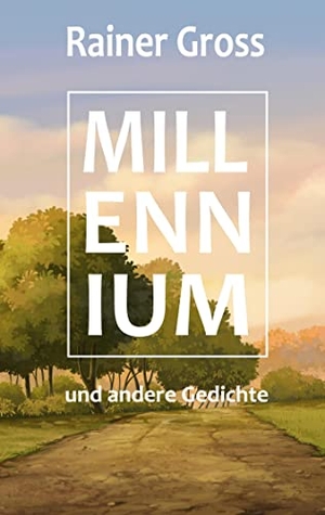 Gross, Rainer. Millennium und andere Gedichte. Books on Demand, 2022.
