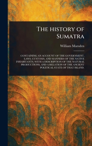 Marsden, William. The History of Sumatra. Tradd Street Press, 2025.
