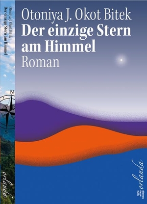 Okot Bitek, Otonyia Juliane. Der einzige Stern am Himmel - Roman. Orlanda Buchverlag GmbH, 2026.