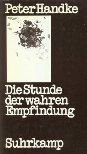 Handke, Peter. Die Stunde der wahren Empfindung. Suhrkamp Verlag, 1975.