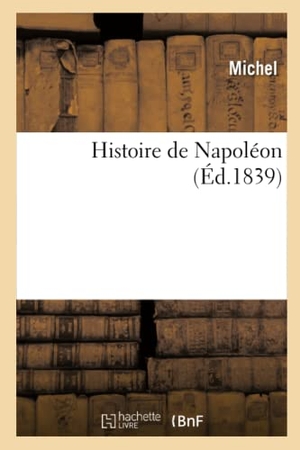 Michel. Histoire de Napoléon. Hachette Livre - BNF, 2020.