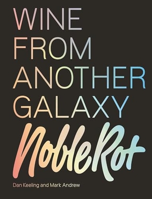 Keeling, Dan / Mark Andrew. Noble Rot Book - Wine from another Galaxy. Hardie Grant London Ltd., 2020.