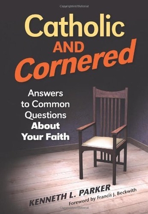 Parker, Kenneth. Catholic and Cornered - Answers to Common Questions about Your Faith. Liguori Publications, 2011.