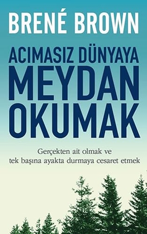 Brown, Brene. Acimasiz Dünyaya Meydan Okumak. Butik Yayincilik, 2018.