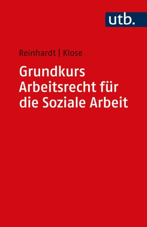 Reinhardt, Jörg / Daniel Klose. Grundkurs Arbeitsrecht für die Soziale Arbeit. UTB GmbH, 2020.