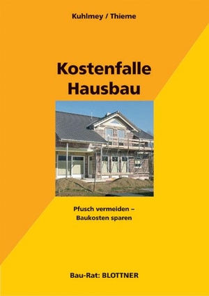 Kuhlmey, Hubertus / Wolf Thieme. Kostenfalle Hausbau - Pfusch vermeiden - Baukosten sparen. Blottner Verlag, 2017.