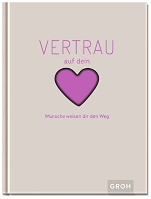 Groh Verlag (Hrsg.). Vertrau auf dein Herz - Wünsche weisen dir den Weg. Groh Verlag, 2021.