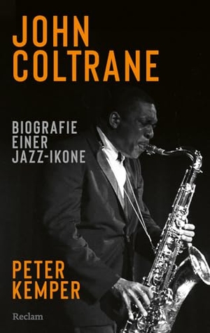 Kemper, Peter. John Coltrane. Biografie einer Jazz-Ikone - Das Standardwerk - die aktualisierte Biografie der Musik-Legende. Reclam Philipp Jun., 2026.