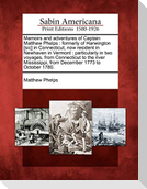 Memoirs and Adventures of Captain Matthew Phelps: Formerly of Harwington [Sic] in Connecticut, Now Resident in Newhaven in Vermont: Particularly in Tw