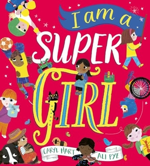 Hart, Caryl. I Am a Super Girl. Scholastic, 2026.