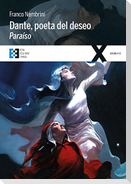 Dante, poeta del deseo : Paraíso : conversaciones sobre la Divina Comedia