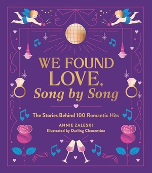 Zaleski, Annie. We Found Love, Song by Song - The Stories Behind 100 Romantic Hits. Running Press Book Publishers, 2024.